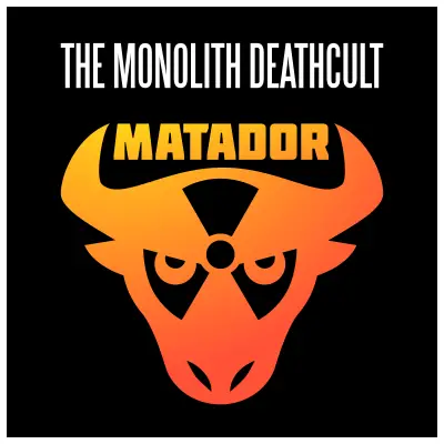 The Monolith Deathcult : Matador
